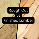 rough cut vs finished lumber